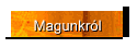 Magunkról